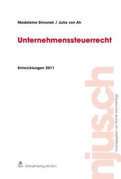 Unternehmenssteuerrecht, Entwicklungen 2011 von Ah,  Julia von, Simonek,  Madeleine