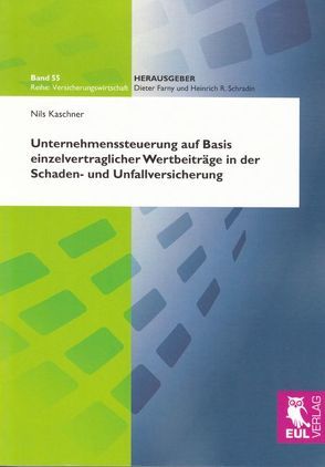 Unternehmenssteuerung auf Basis einzelvertraglicher Wertbeiträge in der Schaden- und Unfallversicherung von Kaschner,  Nils