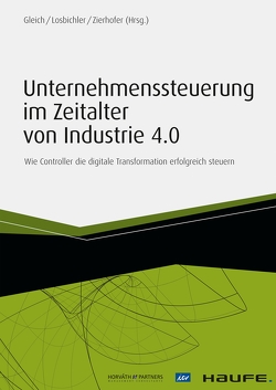 Unternehmenssteuerung im Zeitalter von Industrie 4.0 von Gleich,  Ronald, Losbichler,  Heimo, Zierhofer,  Rainer M.