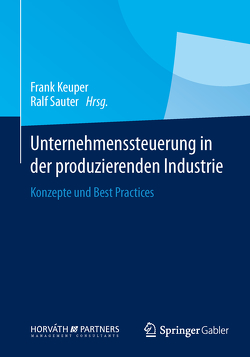 Unternehmenssteuerung in der produzierenden Industrie von Keuper,  Frank, Sauter,  Ralf