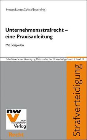 Unternehmensstrafrecht – eine Praxisanleitung von Hotter,  Maximilian, Lunzer,  Harald, Schick,  Peter J, Soyer,  Richard