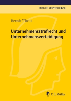 Unternehmensstrafrecht und Unternehmensverteidigung von Berndt,  Markus, Theile,  Hans