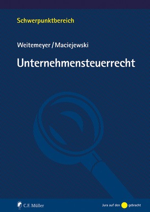 Unternehmensteuerrecht, eBook von Maciejewski,  Tim, Maciejewski,  Weitemeyer, Sahrmann,  Philipp, Weitemeyer,  Birgit