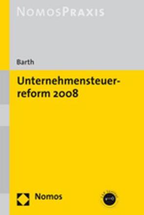 Unternehmensteuerreform 2008 von Barth,  Alexander