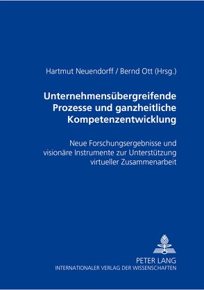 Unternehmensübergreifende Prozesse und ganzheitliche Kompetenzentwicklung von Neuendorff,  Hartmut, Ott,  Bernd