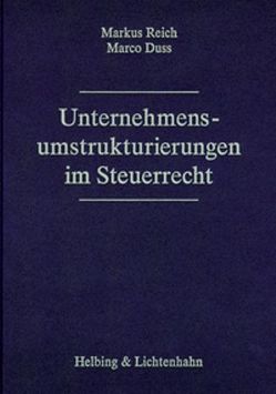 Unternehmensumstrukturierungen im Steuerrecht von Duss,  Marco, Reich,  Markus