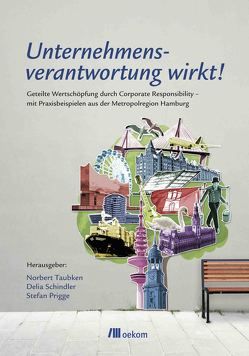 Unternehmensverantwortung wirkt! von Prigge,  Stefan, Schindler,  Delia, Taubken,  Norbert