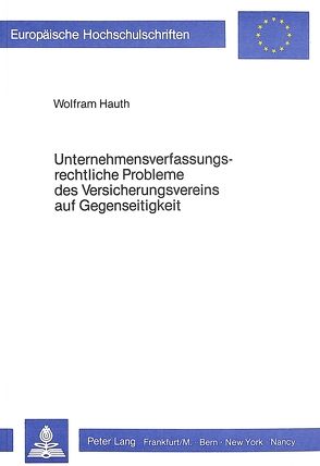 Unternehmensverfassungsrechtliche Probleme des Versicherungsvereins auf Gegenseitigkeit von Hauth,  Wolfram