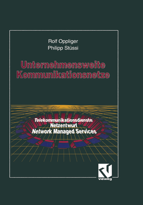 Unternehmensweite Kommunikationsnetze von Oppliger,  Rolf, Stüssi,  Philipp J.