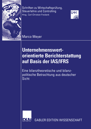 Unternehmenswertorientierte Berichterstattung auf Basis der IAS/IFRS von Meyer,  Marco