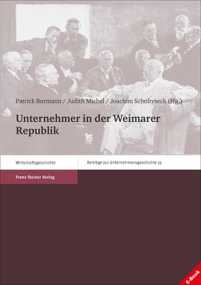 Unternehmer in der Weimarer Republik von Bormann,  Patrick, Michel,  Judith, Scholtyseck,  Joachim