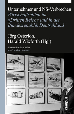 Unternehmer und NS-Verbrechen von Banken,  Ralf, Borggräfe,  Henning, Brünger,  Sebastian, Budraß,  Lutz, Finger,  Jürgen, Keller,  Sven, Kopper,  Christopher, Leisner,  Lars-Dieter, Lindner,  Stephan H., Münzel,  Martin, Nietzel,  Benno, Osterloh,  Jörg, Urban,  Thomas, Wixforth,  Harald