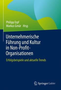 Unternehmerische Führung und Kultur in Non-Profit-Organisationen von Erpf,  Philipp, Gmür,  Markus