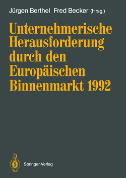 Unternehmerische Herausforderung durch den Europäischen Binnenmarkt 1992 von Becker,  Fred, Berthel,  Jürgen