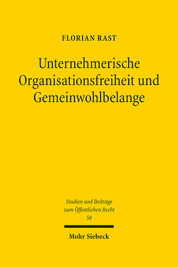Unternehmerische Organisationsfreiheit und Gemeinwohlbelange von Rast,  Florian