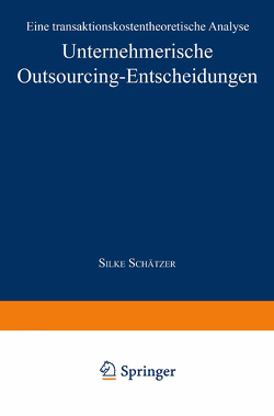 Unternehmerische Outsourcing-Entscheidungen von Schätzer,  Silke