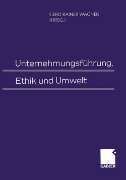 Unternehmungsführung, Ethik und Umwelt von Wagner,  Gerd Rainer