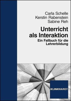 Unterricht als Interaktion von Rabenstein,  Kerstin, Reh,  Sabine, Schelle,  Carla