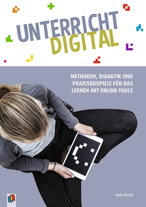 Unterricht digital – Methoden, Didaktik und Praxisbeispiele für das Lernen mit Online-Tools von Hirsch,  Nele