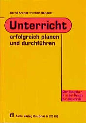 Unterricht erfolgreich planen und durchführen von Kroner,  Bernd, Schauer,  Herbert