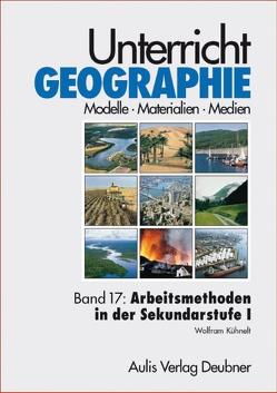 Unterricht Geographie / Band 17: Arbeitsmethoden im Geographieunterricht der Sekundarstufe I von Köck,  Helmuth, Kühnelt,  Wolfram