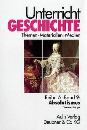 Unterricht Geschichte / Absolutismus von Kirchhoff,  Hans G, Koppe,  Werner, Lampe,  Klaus