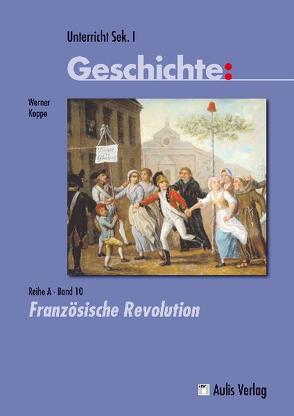Unterricht Geschichte / Reihe A – Band 10: Französische Revolution von Kirchhoff,  Hans Georg, Koppe,  Werner, Zettler,  Alfons