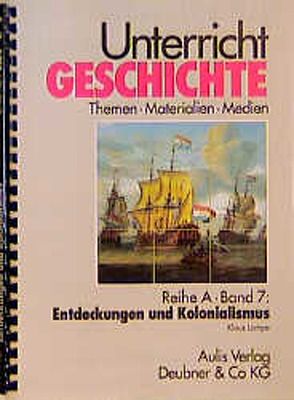 Unterricht Geschichte / Reihe A, Band 7: Entdeckungen und Kolonialismus von Kirchhoff,  Hans G, Lampe,  Klaus