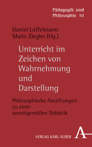 Unterricht im Zeichen von Wahrnehmung und Darstellung von Löffelmann,  Daniel, Ziegler,  Mario