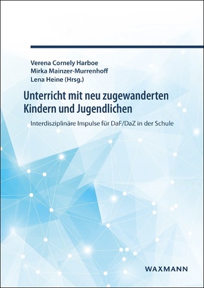 Unterricht mit neu zugewanderten Kindern und Jugendlichen von Bellendorf,  Niklas, Cornely Harboe,  Verena, Ghaderi,  Cinur, Größl,  Monika, Heine,  Lena, Kenkmann,  Anne-Kathrin, Kittlitz,  Anja, Küll,  Carolin, Mainzer-Murrenhoff,  Mirka, Mundt,  Florian, Oldenburg,  Inga, Schnitzler,  David, Weber,  Melanie, Weissflog,  Judith, Wilms,  Kevin Sebastian