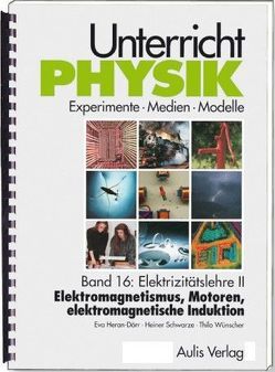 Unterricht Physik / Band 16: Elektrizitätslehre II – Elektromagnetismus, Motoren, elektromagnetische Induktion , mit CD-Rom von Heran-Dörr,  Eva, Schwarze,  Heiner, Wünscher,  Thilo