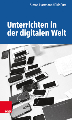 Unterrichten in der digitalen Welt von Hartmann,  Simon, Purz,  Dirk