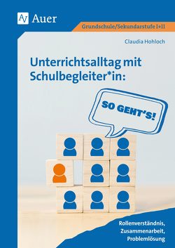 Unterrichtsalltag mit Schulbegleiter*in: So geht’s von Hohloch,  Claudia