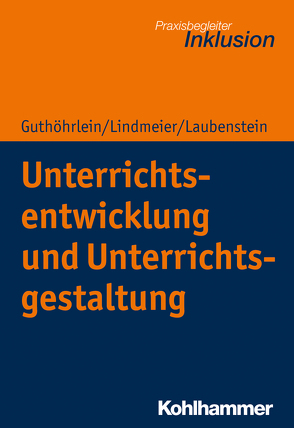Unterrichtsentwicklung und Unterrichtsgestaltung von Guthöhrlein,  Kirsten, Laubenstein,  Désirée, Lindmeier,  Christian
