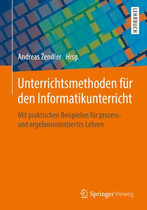 Unterrichtsmethoden für den Informatikunterricht von Zendler,  Andreas