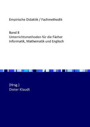 Unterrichtsmethoden für die Fächer Informatik, Mathematik und Englisch von Klaudt,  Dieter, Zendler,  Andreas