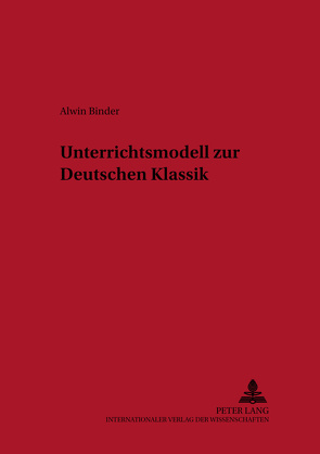 Unterrichtsmodell zur Deutschen Klassik von Binder,  Alwin