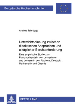 Unterrichtsplanung zwischen didaktischen Ansprüchen und alltäglicher Berufsanforderung von Tebrügge,  Andrea