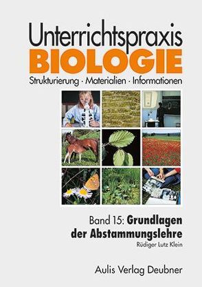 Unterrichtspraxis Biologie / Band 15: Grundlagen der Abstammungslehre von Kähler,  Harald, Klein,  Rüdiger Lutz