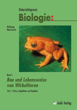 Unterrichtspraxis Biologie / Band 5/I: Bau und Lebensweise von Wirbeltieren Teil 1: Fische, Amphibien und Reptilien von Kähler,  Harald, Klemmstein,  Wolfgang