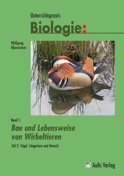 Unterrichtspraxis Biologie / Band 5/II: Bau und Lebensweise von Wirbeltieren Teil 2: Vögel, Säugetiere und Mensch von Kähler,  Harald, Klemmstein,  Wolfgang