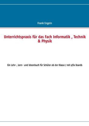 Unterrichtspraxis für das Fach Informatik, Technik & Physik von Engeln,  Frank