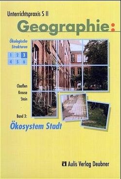 Unterrichtspraxis S II – Geographie / Band 3: Ökosystem Stadt, Ökologische Strukturen von Brameier,  Ulrich, Claassen,  Klaus, Kolb,  Hanns J, Krause,  Karin, Ruhren,  Norbert von der, Stein,  Christoph