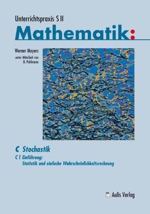 Unterrichtspraxis S II Mathematik / C1 Einführung: Statistik und einfache Wahrscheinlichkeitsrechnung von Mayers,  Werner, Pohlmann,  Dietrich