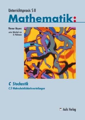 Unterrichtspraxis S II Mathematik / C3 Wahrscheinlichkeitsverteilungen von Mayers,  Werner, Pohlmann,  Dietrich