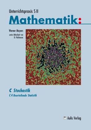 Unterrichtspraxis S II Mathematik / C4 Beurteilende Statistik von Mayers,  Werner, Pohlmann,  Dietrich