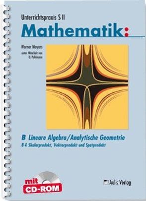 Unterrichtspraxis S II Mathematik / Lineare Algebra/Analytische Geometrie von Binder,  Thomas, Mayers,  Werner, Pohlmann,  Dietrich