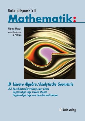 Unterrichtspraxis S II Mathematik / Lineare Algebra/Analytische Geometrie von Mayers,  Werner, Pohlmann,  Dietrich