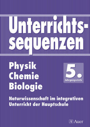 Unterrichtssequenzen Physik/Chemie/Biologie 5 von Brumann,  A., Donderer,  W., Schießler,  H., Sonntag,  A.