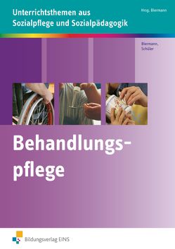 Unterrichtsthemen aus Sozialpflege und Sozialpädagogik / Behandlungspflege von Biermann,  Bernd, Schüler,  Johanna